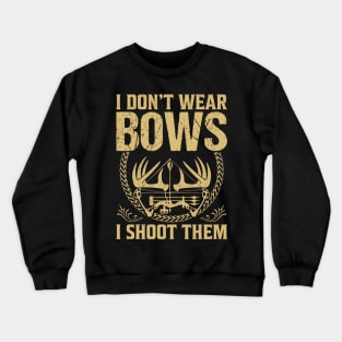 I Don't Wear Bows I Shoot Them Crewneck Sweatshirt